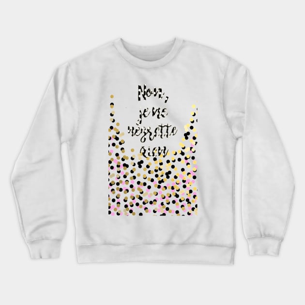 Non,  je ne  negrette  rien Crewneck Sweatshirt by LanaBanana